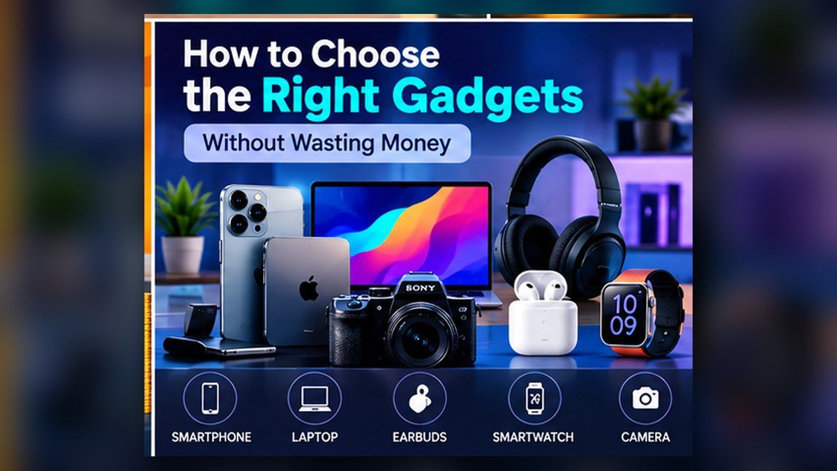 How to Choose the Right Gadgets Without Wasting Money