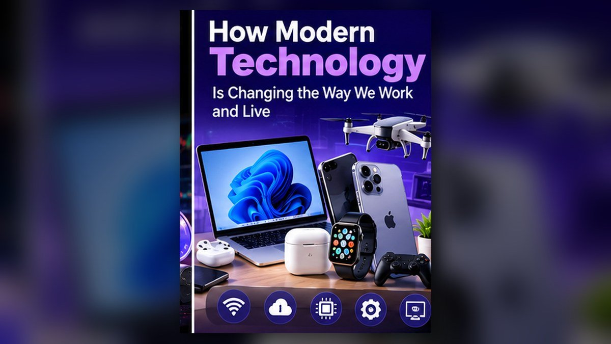 How Modern Technology Is Changing the Way We Work and Live